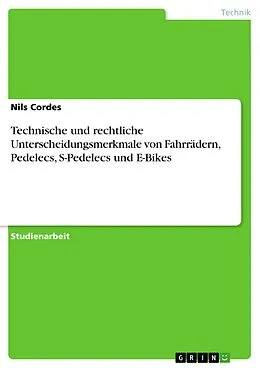 E-Book (pdf) Technische und rechtliche Unterscheidungsmerkmale von Fahrrädern, Pedelecs, S-Pedelecs und E-Bikes von Nils Cordes