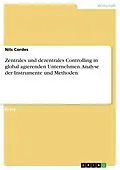 E-Book (pdf) Zentrales und dezentrales Controlling in global agierenden Unternehmen. Analyse der Instrumente und Methoden von Nils Cordes