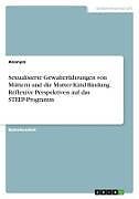 Sexualisierte Gewalterfahrungen von Müttern und die Mutter-Kind-Bindung. Reflexive Perspektiven auf das STEEP-Programm