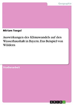 E-Book (pdf) Auswirkungen des Klimawandels auf den Wasserhaushalt in Bayern. Das Beispiel von Wäldern von Miriam Toegel