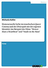 E-Book (pdf) Homosexuelle Liebe im israelischen Queer Cinema und der Zwiespalt mit der eigenen Identität. Am Beispiel der Filme "Slower than a Heartbeat" und "Snails in the Rain" von Michaela Kahler
