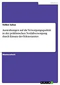 E-Book (pdf) Auswirkungen auf die Versorgungsqualität in der präklinischen Notfallversorgung durch Einsatz des Telenotarztes von Volker Julius