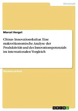 E-Book (pdf) Chinas Innovationskultur. Eine makroökonomische Analyse der Produktivität und des Innovationspotenzials im internationalen Vergleich von Marcel Herget