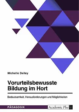 E-Book (epub) Vorurteilsbewusste Bildung im Hort. Bedeutsamkeit, Herausforderungen und Möglichkeiten von Michelle Dailey