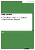 E-Book (pdf) Großstadterfahrungen im Spiegel der Werke von Walter Benjamin von Volker Beckmann