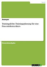 E-Book (pdf) Trainingslehre. Trainingsplanung für eine Frau mittleren Alters von Anonym