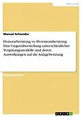 E-Book (pdf) Honorarberatung vs. Provisionsberatung. Eine Gegenüberstellung unterschiedlicher Vergütungsmodelle und deren Auswirkungen auf die Anlageberatung von Manuel Schneider