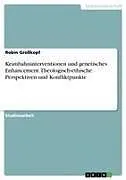 Keimbahninterventionen und genetisches Enhancement. Theologisch-ethische Perspektiven und Konfliktpunkte