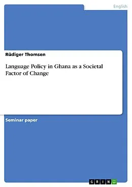 E-Book (pdf) Language Policy in Ghana as a Societal Factor of Change von Rüdiger Thomsen