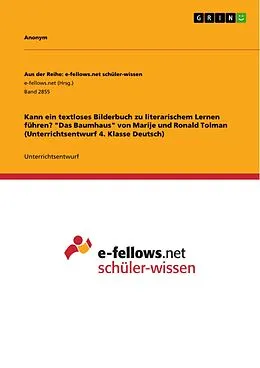 E-Book (pdf) Kann ein textloses Bilderbuch zu literarischem Lernen führen? "Das Baumhaus" von Marije und Ronald Tolman (Unterrichtsentwurf 4. Klasse Deutsch) von 