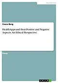 E-Book (pdf) Health Apps and their Positive and Negative Aspects. An Ethical Perspective von Cesca Berg