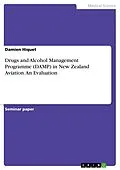 E-Book (pdf) Drugs and Alcohol Management Programme (DAMP) in New Zealand Aviation. An Evaluation von Damien Hiquet