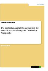 E-Book (pdf) Die Einbindung einer Bloggerreise in die marktliche Ausrichtung der Destination Weinstraße von Lisa Laubersheimer