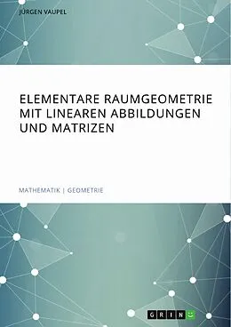 E-Book (pdf) Elementare Raumgeometrie mit linearen Abbildungen und Matrizen von Jürgen Vaupel