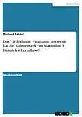 E-Book (pdf) Das "Gedechtnus" Programm. Inwieweit hat das Ruhmeswerk von Maximilian I. Heinrich V. beeinflusst? von Richard Seidel