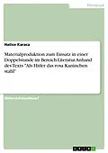 E-Book (pdf) Materialproduktion zum Einsatz in einer Doppelstunde im Bereich Literatur. Anhand des Texts "Als Hitler das rosa Kaninchen stahl" von Hatice Karaca