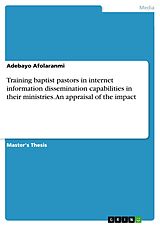 eBook (pdf) Training baptist pastors in internet information dissemination capabilities in their ministries. An appraisal of the impact de Adebayo Afolaranmi