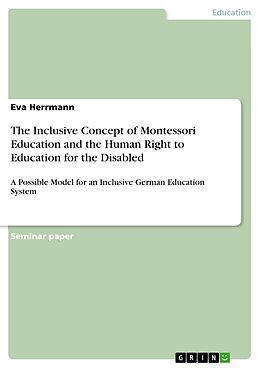 E-Book (pdf) The Inclusive Concept of Montessori Education and the Human Right to Education for the Disabled von Eva Herrmann