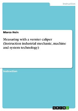 eBook (pdf) Measuring with a vernier caliper (Instruction industrial mechanic, machine and system technology) de Marco Hein