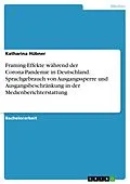 E-Book (pdf) Framing-Effekte während der Corona-Pandemie in Deutschland. Sprachgebrauch von Ausgangssperre und Ausgangsbeschränkung in der Medienberichterstattung von Katharina Hübner