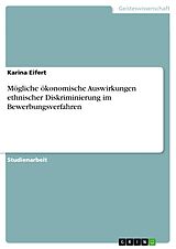 E-Book (pdf) Mögliche ökonomische Auswirkungen ethnischer Diskriminierung im Bewerbungsverfahren von Karina Eifert