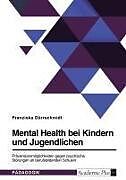 Mental Health bei Kindern und Jugendlichen. Präventionsmöglichkeiten gegen psychische Störungen an berufsbildenden Schulen