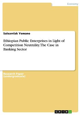 eBook (pdf) Ethiopian Public Enterprises in Light of Competition Neutrality. The Case in Banking Sector de Saleamlak Yemane