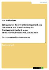 E-Book (pdf) Erfolgreiches Beschwerdemanagement. Ein Instrument zur Beeinflussung der Kundenzufriedenheit in der mittelständischen Individualhotellerie von Lisa Wolfsteiner