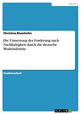 E-Book (pdf) Die Umsetzung der Forderung nach Nachhaltigkeit durch die deutsche Modeindustrie von Christina Blumhofer