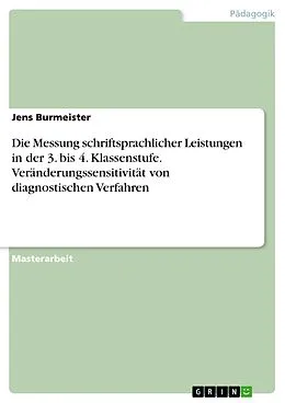 E-Book (pdf) Die Messung schriftsprachlicher Leistungen in der 3. bis 4. Klassenstufe. Veränderungssensitivität von diagnostischen Verfahren von Jens Burmeister