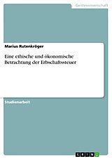 E-Book (pdf) Eine ethische und ökonomische Betrachtung der Erbschaftssteuer von Marius Rutenkröger