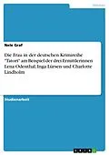 E-Book (pdf) Die Frau in der deutschen Krimireihe "Tatort" am Beispiel der drei Ermittlerinnen Lena Odenthal, Inga Lürsen und Charlotte Lindholm von Nele Graf