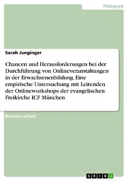 E-Book (pdf) Chancen und Herausforderungen bei der Durchführung von Onlineveranstaltungen in der Erwachsenenbildung. Eine empirische Untersuchung mit Leitenden der Onlineworkshops der evangelischen Freikirche ICF München von Sarah Junginger