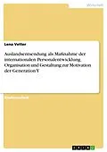 E-Book (pdf) Auslandsentsendung als Maßnahme der internationalen Personalentwicklung. Organisation und Gestaltung zur Motivation der Generation Y von Lena Vetter