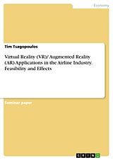 eBook (pdf) Virtual Reality (VR)/ Augmented Reality (AR) Applications in the Airline Industry. Feasibility and Effects de Tim Tsagopoulos