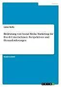 Bedeutung von Social Media Marketing für B-to-B Unternehmen. Perspektiven und Herausforderungen
