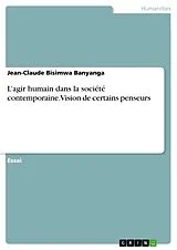 E-Book (pdf) L'agir humain dans la société contemporaine. Vision de certains penseurs von Jean-Claude Bisimwa Banyanga
