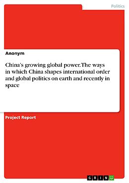 eBook (pdf) China's growing global power. The ways in which China shapes international order and global politics on earth and recently in space de 