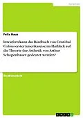 E-Book (pdf) Inwiefern kann das Bordbuch von Cristóbal Colóns erster Amerikareise im Hinblick auf die Theorie der Ästhetik von Arthur Schopenhauer gedeutet werden? von Felix Haus