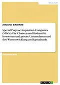 E-Book (pdf) Special Purpose Acquisition Companies (SPACs). Die Chancen und Risiken für Investoren und private Unternehmen und ihre Wertentwicklung am Kapitalmarkt von Johannes Schönfeld