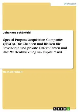 E-Book (pdf) Special Purpose Acquisition Companies (SPACs). Die Chancen und Risiken für Investoren und private Unternehmen und ihre Wertentwicklung am Kapitalmarkt von Johannes Schönfeld