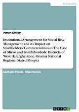eBook (pdf) Institutional Arrangement for Social Risk Management and its Impact on Smallholders' Commercialization. The Case of Mieso and Gumbibordode Districts of West Hararghe Zone, Oromia National Regional State, Ethiopia de Aman Kiniso