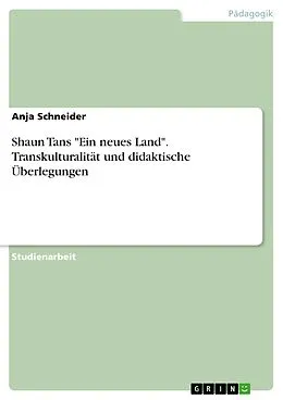 E-Book (pdf) Shaun Tans "Ein neues Land". Transkulturalität und didaktische Überlegungen von Anja Schneider
