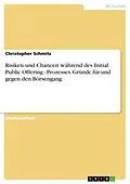 E-Book (pdf) Risiken und Chancen während des Initial Public Offering - Prozesses. Gründe für und gegen den Börsengang von Christopher Schmitz