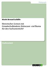 E-Book (pdf) Historisches Lernen mit Grundschulkindern. Holocaust - ein Thema für den Sachunterricht? von Nicole Brenzel-Leibßle