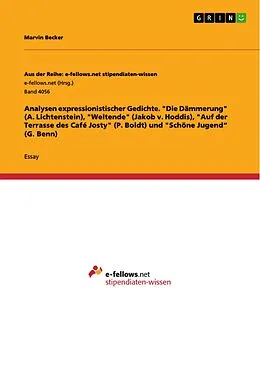 E-Book (pdf) Analysen expressionistischer Gedichte. "Die Dämmerung" (A. Lichtenstein), "Weltende" (Jakob v. Hoddis), "Auf der Terrasse des Café Josty" (P. Boldt) und "Schöne Jugend" (G. Benn) von Marvin Becker