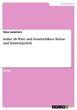 E-Book (pdf) Kultur als Ware und Standortfaktor. Kultur- und Standortpolitik von Uwe Lammers