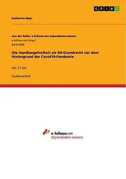 E-Book (pdf) Die Handlungsfreiheit als EU-Grundrecht vor dem Hintergrund der Covid19-Pandemie von Katharina Mayr