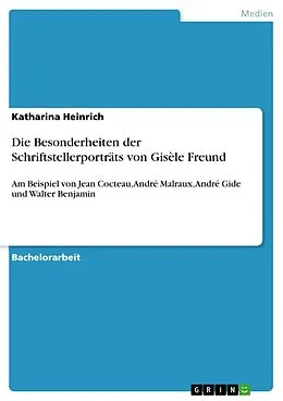 E-Book (pdf) Die Besonderheiten der Schriftstellerporträts von Gisèle Freund von Katharina Heinrich