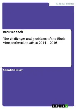 E-Book (pdf) The challenges and problems of the Ebola virus outbreak in Africa 2014 - 2016 von Hans van´t Cris